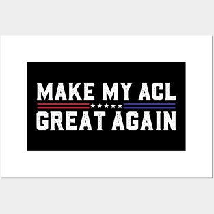 Make My ACL Great Again Funny ACL Surgery Recovery Torn ACL Posters and Art